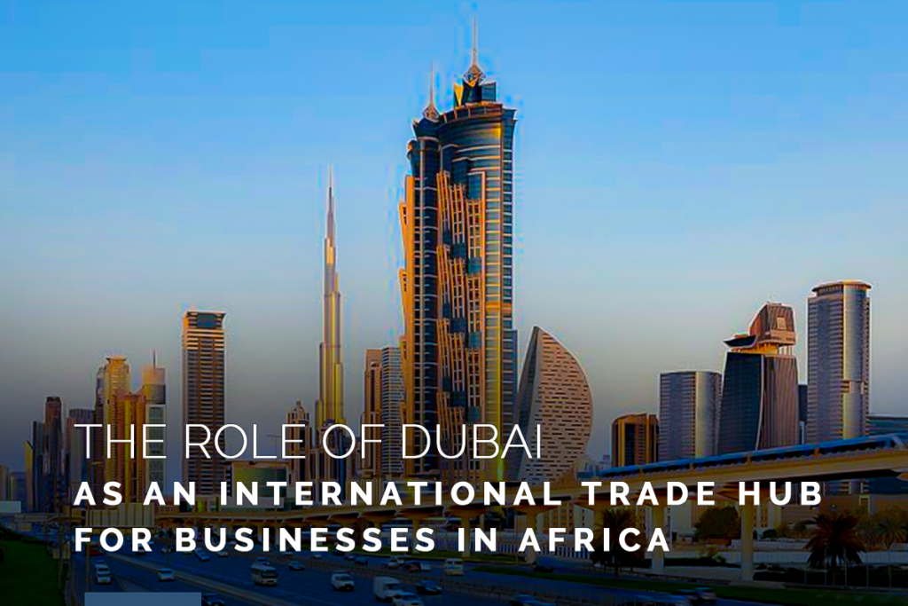 The Role of Dubai as an International Trade Hub for Businesses in Africa